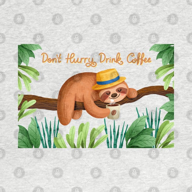 Don t Hurry Drink Coffee Sloth by Mako Design 